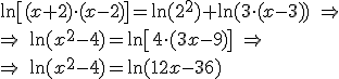 \ln \[(x+2) \cdot (x-2) \]=\ln (2^2)+\ln (3 \cdot (x-3)) \ \Rightarrow \\ \Rightarrow \ \ln(x^2-4)=\ln \[4\cdot (3x-9) \] \ \Rightarrow \\  \Rightarrow \ \ln(x^2-4)=\ln(12x-36)