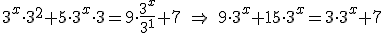 3^x\cdot{3^2}+5\cdot{3^x\cdot{3}}=9\cdot{\frac{3^x}{3^1}}+7 \ \Rightarrow \ 9\cdot{3^x}+15\cdot{3^x}=3\cdot{3^x}+7
