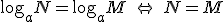 \log_a N=\log_a M \ \Leftrightarrow \ N=M