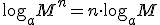 \log_a M^n  =n \cdot \log_a M