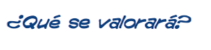 ¿Qué se valorará? ¿Qué se valorará?