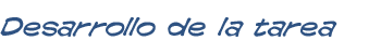 Desarrollo de la tarea Desarrollo de la tarea